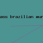 ass brazilian munchers