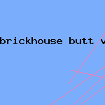 brickhouse butt video