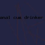 anal cum drinker