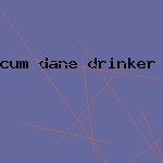 cum dane drinker great