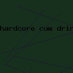 hardcore cum drinker