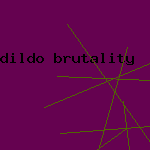 dildo brutality