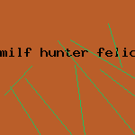 milf hunter felicia