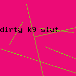 dirty k9 slut