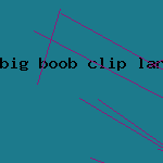 big boob clip lanas