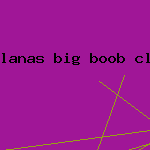 lanas big boob clip