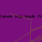 lanas big boob free pic