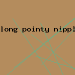 long pointy nipples