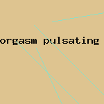 orgasm pulsating real