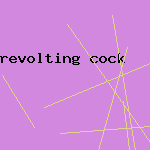 revolting cock