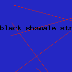 black shemale strokers